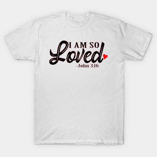 I am so loved, Christian Design T-Shirt by ChristianLifeApparel